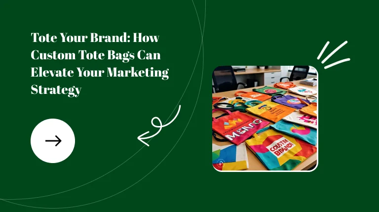 Tote Your Brand: How Custom Tote Bags Can Elevate Your Marketing Strategy